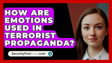 How Are Emotions Used In Terrorist Propaganda? - SecurityFirstCorp.com