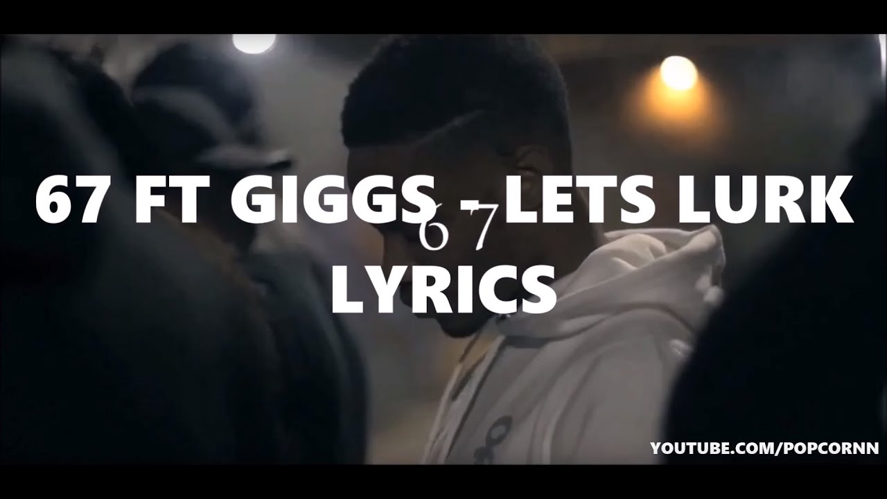 67 ft Giggs Lets Lurk [LYRICS VIDEO] YouTube