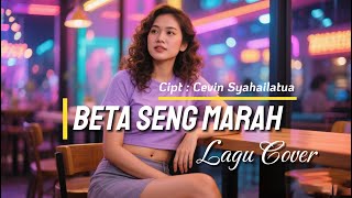 Beta Seng Marah || Cevin Syahailatua || Dipopulerkan Oleh Mitha Talahatu || Lagu Cover Ambon