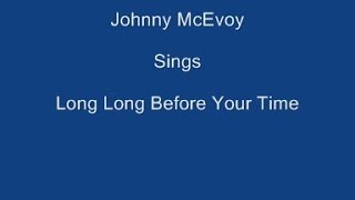 Long Long Before Your Time + On Screen Lyrics ---- Johnny McEvoy chords