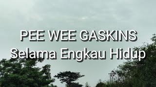 Pee Wee Gaskins - Selama Engkau Hidup (Lirik)