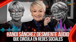 HANOI SÁNCHEZ DESMIENTE AUDIO QUE CIRCULA EN REDES SOCIALES | SHOW DE NELSON