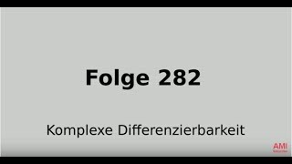 Komplexe Differenzierbarkeit, holomorphe Funktion, Funktionentheorie (Folge 282)