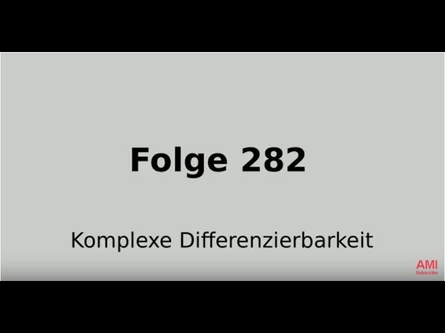 Komplexe Differenzierbarkeit, holomorphe Funktion, Funktionentheorie (Folge 282)