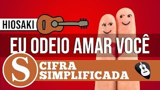 CIFRA EU ODEIO AMAR VOCÊ HIOSAKI• SIMPLIFICADA NO VIOLÃO -ZAP(31)9 9244 8620 P/ AULAS ONLINE AO VIVO