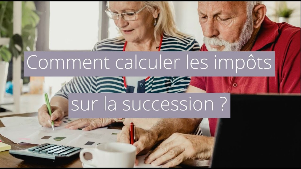 Comment calculer les impôts sur la succession ?