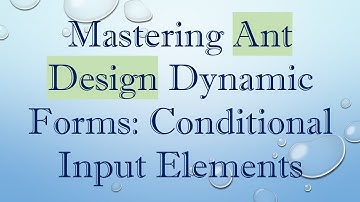 Mastering Ant Design Dynamic Forms: Conditional Input Elements