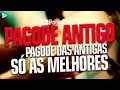 SELEÇÃO DE PAGODE DAS ANTIGAS - CLASSICOS DO PAGODE - SAMBA & PAGODE ANTIGO - PAGODE DAS ANTIGAS