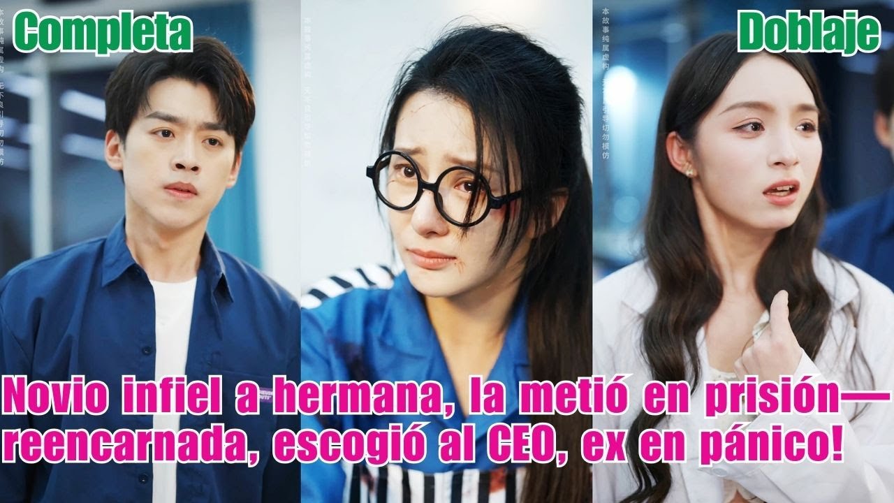 Novio infiel a hermana, la metió en prisión—reencarnada, escogió al CEO, ex en pánico!#250125hzB2