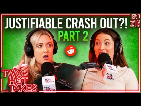 Justifiable Crash Out?! PART 2! || Two Hot Takes Podcast || Reddit Readings