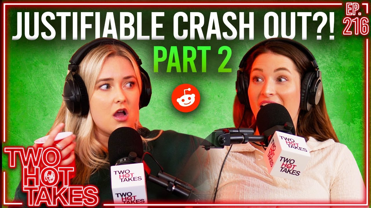 Justifiable Crash Out?! PART 2! || Two Hot Takes Podcast || Reddit Readings