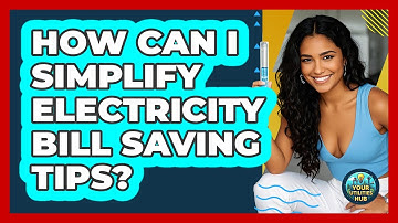 How Can I Simplify Electricity Bill Saving Tips? - Your Utilities Hub
