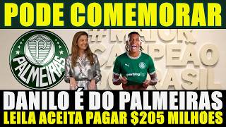 PODE COMEMORAR!!! DANILO É DO PALMEIRAS | LEILA ACEITA PAGAR $205 MILHÕES PARA O BOTAFOGO....