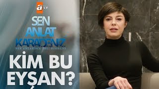 Sen Anlat Karadeniz'in Eyşan'ı kendini anlatıyor!