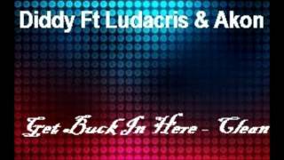 P-Diddy Ft Ludacris & Akon - Get Buck In Here ( REQUESTED CLEAN)