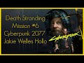 Death Stranding - #6 Mission Cyberpunk 2077 - Jackie Wells Holo