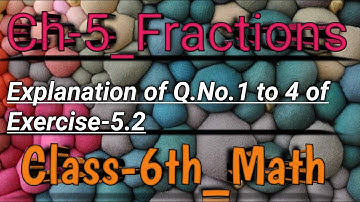 Class 6th ||Maths|| Ch-5_Fractions || Explanation of Q.No.1 to 4 of Exercise-5.2|| By Priyanka Arora