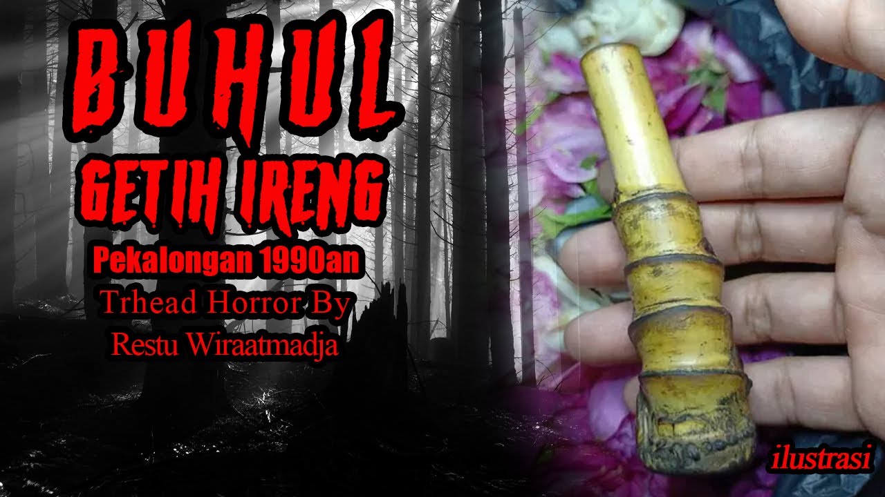 CERITA MISTIS BUHUL GETIH IRENG THREAD HORROR RESTU WIRAATMADJA