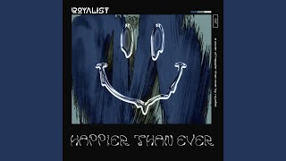 Happier Than Ever - ROYALIST