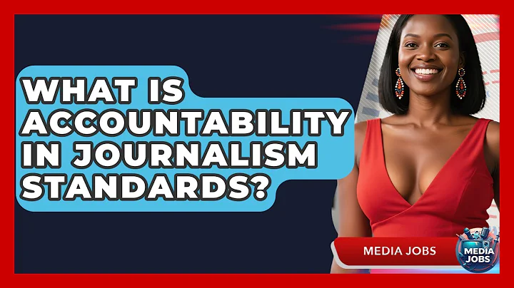 What Is Accountability In Journalism Standards? - Media Jobs