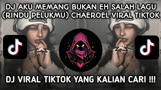 Dj Aku Memang Bukan Eh Salah Lagu Viral Tiktok  Dj Rindu Pelukmu  Chaeroel Sound Tiktok Terbaru 
