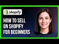 How to Sell on Shopify for Beginners