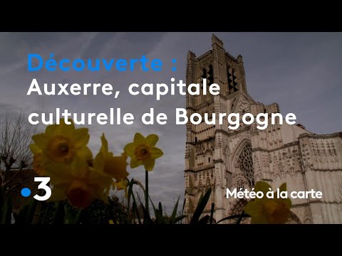 Auxerre, Capitale Culturelle Et Touristique De La Bourgogne - Météo à La Carte