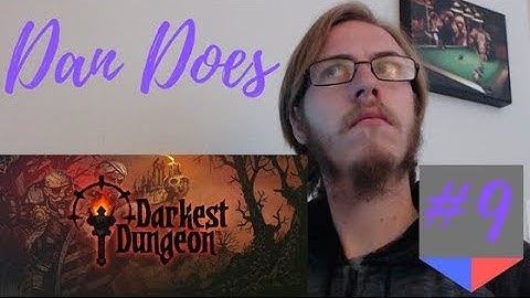 Dan Does - Darkest Dungeon - First Playthrough - Part 9 - I am Prepared