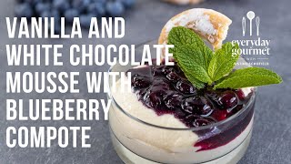 Vanilla and White Chocolate Mousse with Blueberry Compote | EG13 Ep35