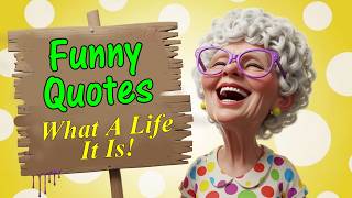 Funny Quotes About Aging What A Life It Is
