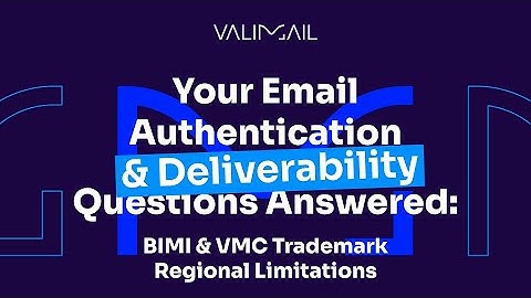 Valimail Ask Al 9: BIMI, VMC and Trademark Regional Limitations