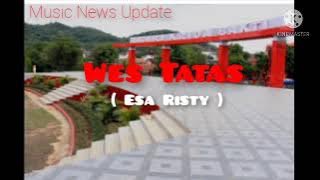 Esa Risty - Wes Tatas || Music News Update