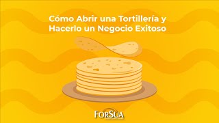 Cómo Abrir una Tortillería y Hacerlo un Negocio Exitoso