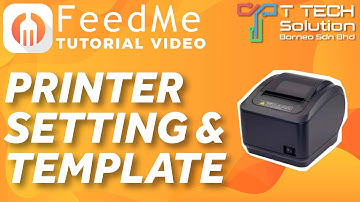 Printer Setting & Template【FeedMe Tutorial Video】T Tech Solution Sabah