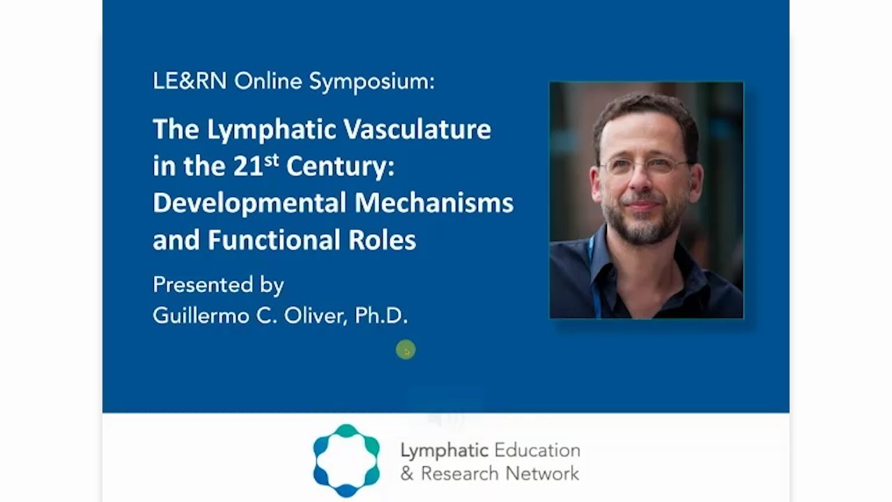 Lymphatic Vasculature in the 21st Century - Guillermo Oliver, PhD - LE&RN