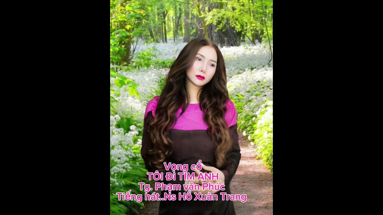 Vọng cổ..Tôi Đi Tim Anh. Tg. Phạm văn phúc. Tiếng hát.Ns Hồ Xuân Trang