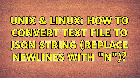 Unix & Linux: How to convert text file to json string (replace newlines with "n")? (2 Solutions!!)
