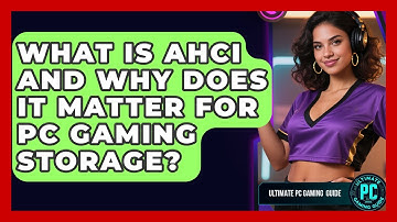 What Is AHCI And Why Does It Matter For PC Gaming Storage? - Ultimate PC Gaming Guide