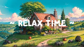 Relax Time 🏕️ Lofi Keep You Safe 🌳 Relaxation and Study with [ Lofi Hip Hop - Lofi Music ]
