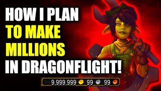 My Plan To MAKE MILLIONS of GOLDS in Dragonflight! WoW Goldmaking