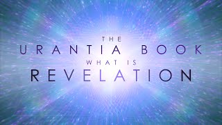 The Urantia Book - What is Revelation?