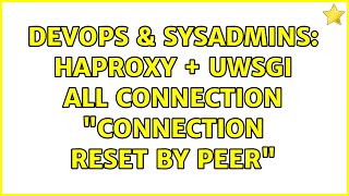 DevOps & SysAdmins: HAProxy + uwsgi all connection "Connection reset by peer" Details