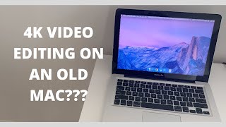 Is it Possible to Edit 4K Video on an old (2012) Macbook Pro in 2020