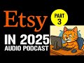 How To Succeed on Etsy in 2025 - Part 3 (Audio Podcast)