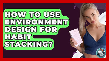 How To Use Environment Design For Habit Stacking? - Habit Hacks Hub