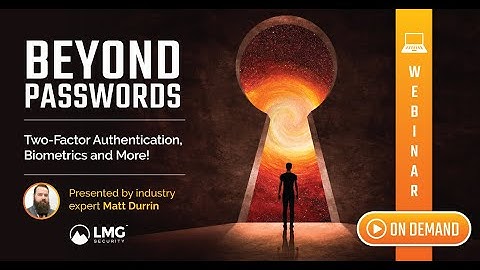 Beyond Passwords - Two Factor Authentication, Biometrics and More