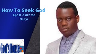 How to seek God - Apostle Arome Osayi