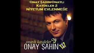 Onay Şahin - Niyetum Evlenmeğe Resimi