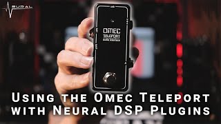 Omec Teleport | Endless Options with your Neural DSP Plugins