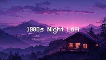 1980s Night In Lofi City 🌃 Lofi Radio Mix 📻 Beats to Chill, Study, and Relax